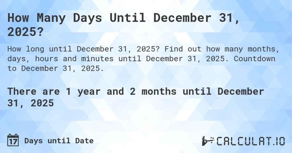 How Many Days Until December 31 2025 Calculatio